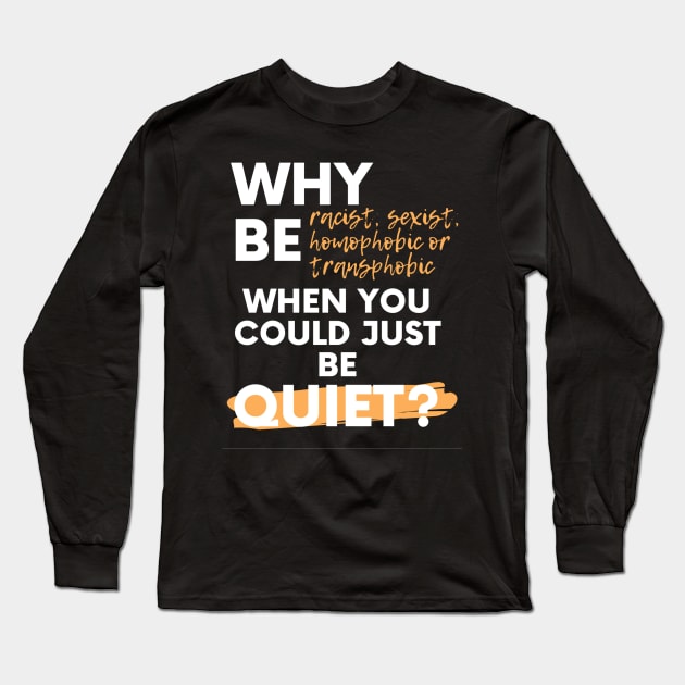 just be quiet Long Sleeve T-Shirt by ghjura